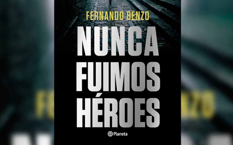 Quién es el autor de Nunca fuimos héroes